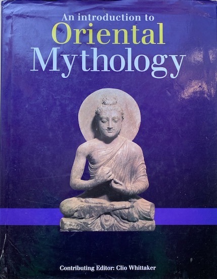 WHITTAKER, CLIO (CONTRIBUTING EDITOR) - AN INTRODUCTION TO ORIENTAL MYTHOLOGY.