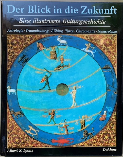 Lyons, Albert S - DER BLICK IN DIE ZUKUNFT. Eine illustrierte Kulturgeschichte. Astrologie, Traumdeutung, I Ching, Tarot, Chiromantie, Numerologie.