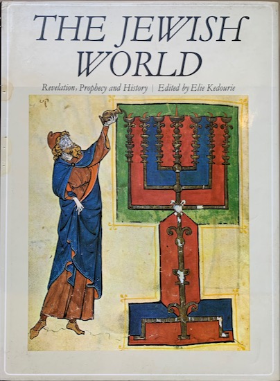 Kedourie, Elie (ed.) - THE JEWISH WORLD  Revelation, Prophecy and History