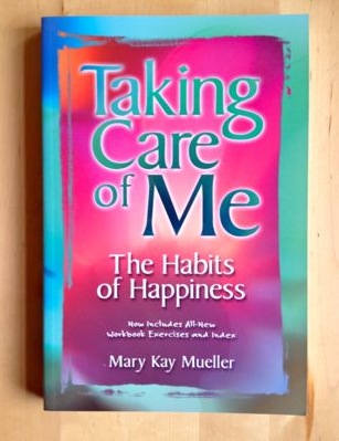Mueller, Mary Kay - TAKING CARE OF ME. The Habits of Happiness.