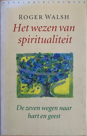 Walsh, Roger - HET WEZEN VAN SPIRITUALITEIT. De zeven wegen naar hart en geest.