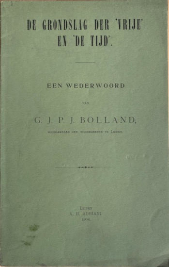 Bolland, G. J. P. J. - DE GRONDSLAG DER ‘VRIJE ” EN “DE TIJD”  Een wederwoord.
