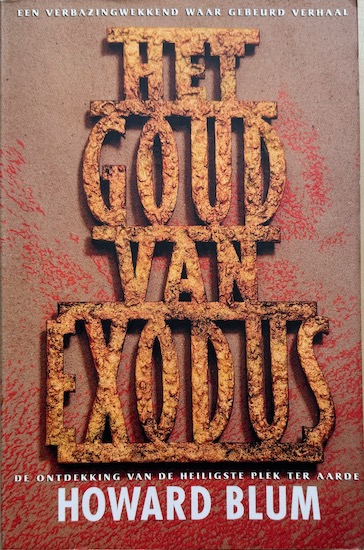 Blum, Howard - HET GOUD VAN EXODUS.  De ontdekking van de heiligste plek ter aarde