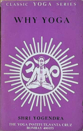 Yogendra, Shri - WHY YOGA