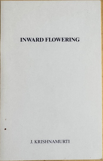 Krishnamurti, J. - INWARD FLOWERING.