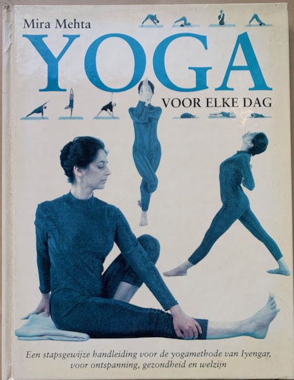 Mehta, Mira - YOGA VOOR ELKE DAG. Een stapsgewijze handleiding voor de yogamethode van Iyengar, voor ontspanning, gezondheid en welzijn.