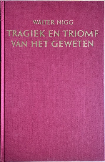 Nigg, Dr. Walter - TRAGIEK EN TRIOMF VAN HET GEWETEN. het boek der ketters.