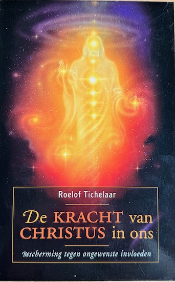 Tichelaar, Roelof - DE KRACHT VAN CHRISTUS IN ONS.  Bescherming tegen ongewenste invloeden.