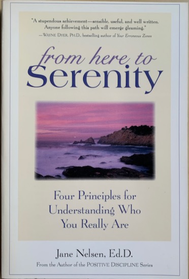 Nelsen, Jane - FROM HERE TO SERENITY. Four Principles for Understanding Who You Really Are.