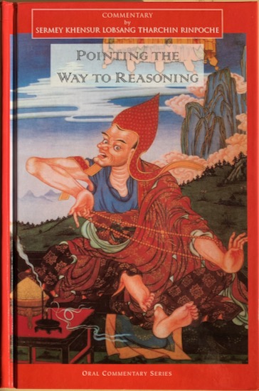 Sermey Khensur Lobsang Tharchin Rinpoche / Vincent Montenegro - POINTING THE WAY TO REASONING.  Commentaries to Compendium of Debates, Types of Mind, Analysis of Reasons