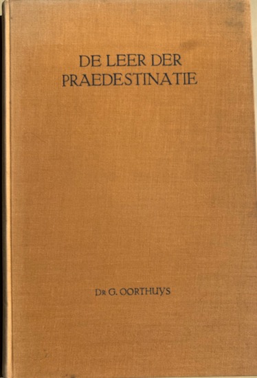 Oorthuys,  Dr.G. - DE LEER DER PRAEDESTINATIE.