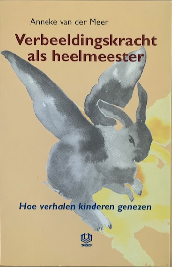 Meer, Anneke van der - VERBEELDINGSKRACHT ALS HEELMEESTER.  Hoe verhalen kinderen genezen.