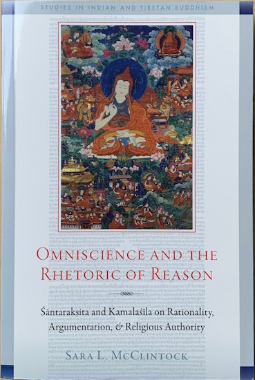 McClintock, Sara L. - OMNISCIENCE AND THE RHETORIC OF REASON. Santaraksita and Kamalasila on Rationality, Argumentation, and Religious Authority