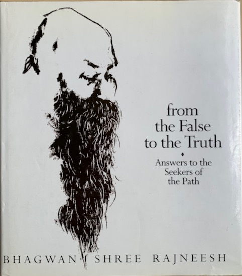 Bhagwan Shree Rajneesh / Osho - FROM THE FALSE TO THE TRUTH. Answers to the Seekers of the Path. Discourses on Zen.