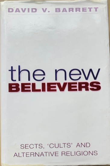 Barrett, David V. - THE NEW BELIEVERS. A survey of sects, cults and alternative religions.