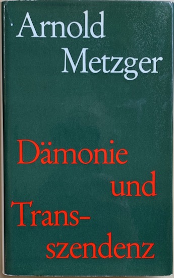 Metzger, Arnold - DAMONIE UND TRANSZENDENZ.
