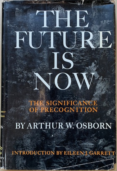 Osborn, Arthur W. - THE FUTURE IS NOW. The Significance of Precognition.