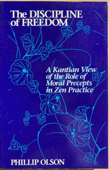 Olson, Phillip - THE DISCIPLINE OF FREEDOM. A Kantian View of the Role of Moral Precepts in Zen Practice