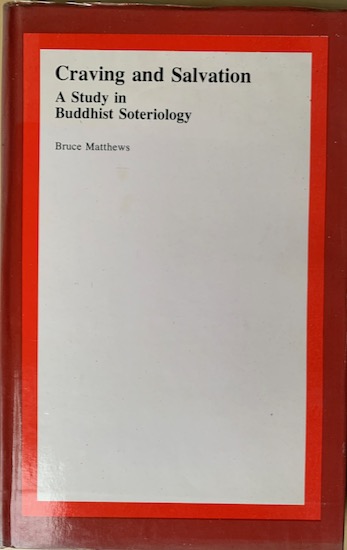 Matthews, Bruce - CRAVING AND SALVATION. A Study in Buddhist Soteriology.