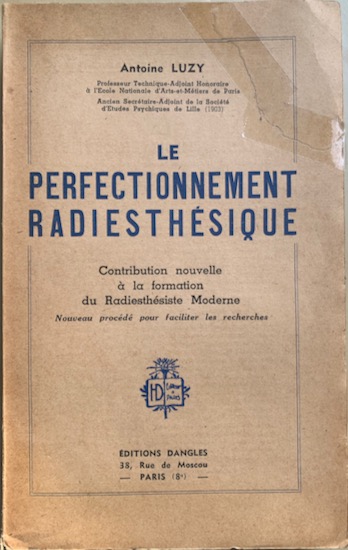 Luzy, professeur Antoine - LE PERFECTIONNEMENT RADIESTHESIQUE Contribution nouvelle a la formation du Radiesthesie Moderne